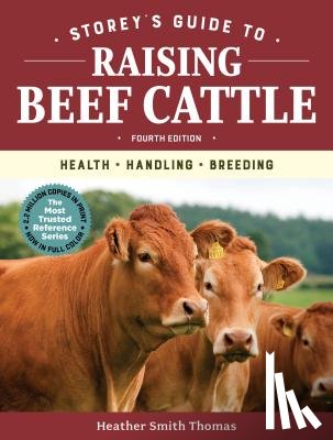 Thomas, Heather Smith - Storey's Guide to Raising Beef Cattle, 4th Edition: Health, Handling, Breeding