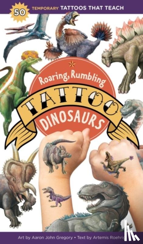 Roehrig, Artemis - Roaring, Rumbling Tattoo Dinosaurs: 50 Temporary Tattoos That Teach