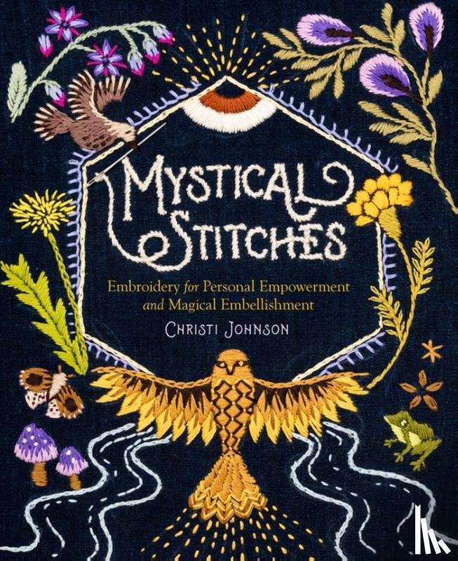 Johnson, Christi - Mystical Stitches: Embroidery for Personal Empowerment and Magical Embellishment
