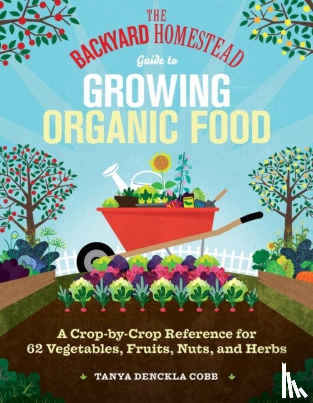 Cobb, Tanya Denckla - The Backyard Homestead Guide to Growing Organic Food