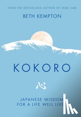 Kempton, Beth - Kokoro: Japanese Wisdom for a Life Well Lived