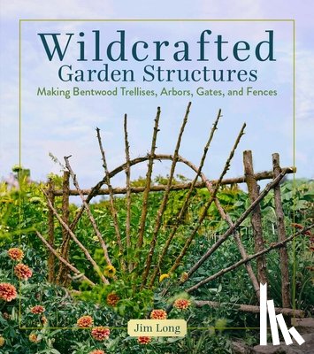 Long, Jim - Wildcrafted Garden Structures