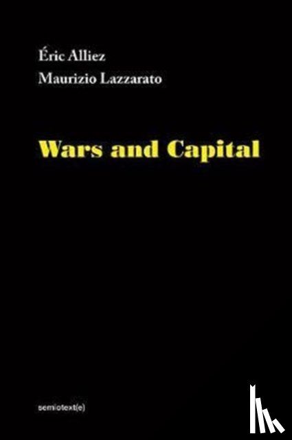 Alliez, Eric (Kingston University, Lazzarato, Maurizio - Wars and Capital