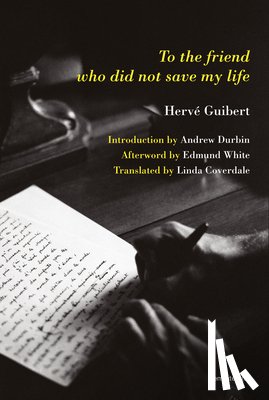 Guibert, Herve - To the Friend Who Did Not Save My Life