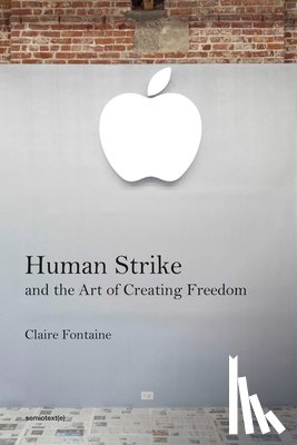 Fontaine, Clare, Foster, Hal - Human Strike and the Art of Creating Freedom