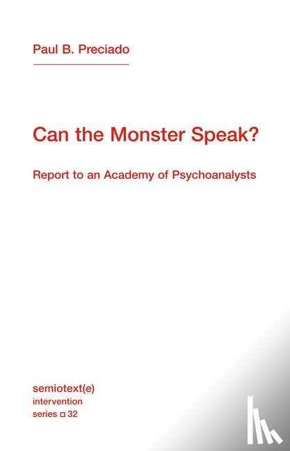 Preciado, Paul B - Preciado, P: Can the Monster Speak?