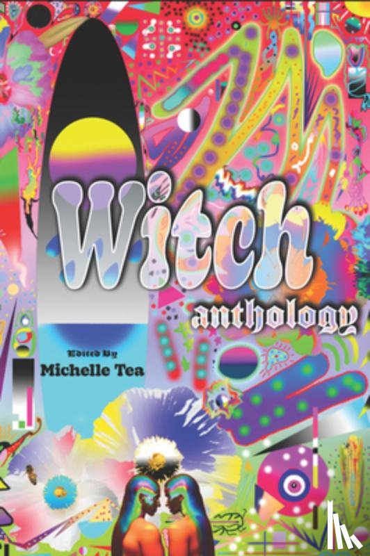 Tea, Michelle - Witch: Anthology