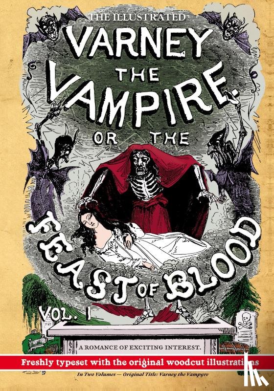 Rymer, James Malcolm, Prest, Thomas Preskett - The Illustrated Varney the Vampire; or, The Feast of Blood - In Two Volumes - Volume I