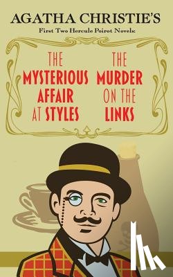 Christie, Agatha - The Mysterious Affair at Styles and The Murder on the Links: Agatha Christie's First Two Hercule Poirot Novels