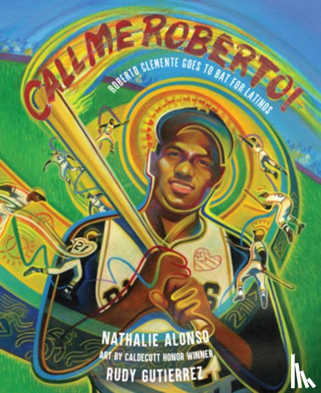 Alonso, Nathalie - Call Me Roberto!: Roberto Clemente Goes to Bat for Latinos