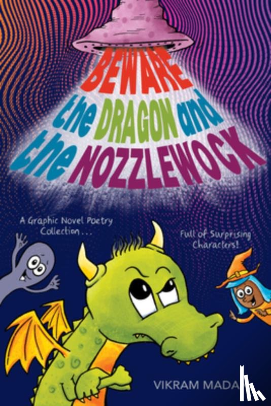 Madan, Vikram - Beware the Dragon and the Nozzlewock: A Graphic Novel Poetry Collection Full of Surprising Characters!