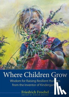 Froebel, Friedrich - Where Children Grow