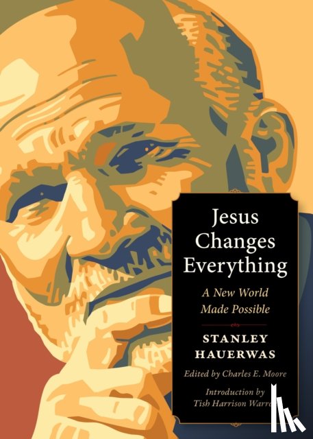 Hauerwas, Stanley - Jesus Changes Everything