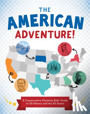Sumner, Tracy M. - The American Adventure!: A Conservative Christian Kids' Guide to Us History and the 50 States