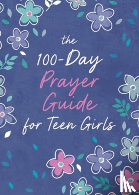 Priebe, Trisha White - The 100-Day Prayer Guide for Teen Girls