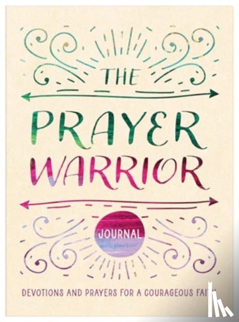 Scott, Carey - The Prayer Warrior Journal: Devotions and Prayers for a Courageous Faith