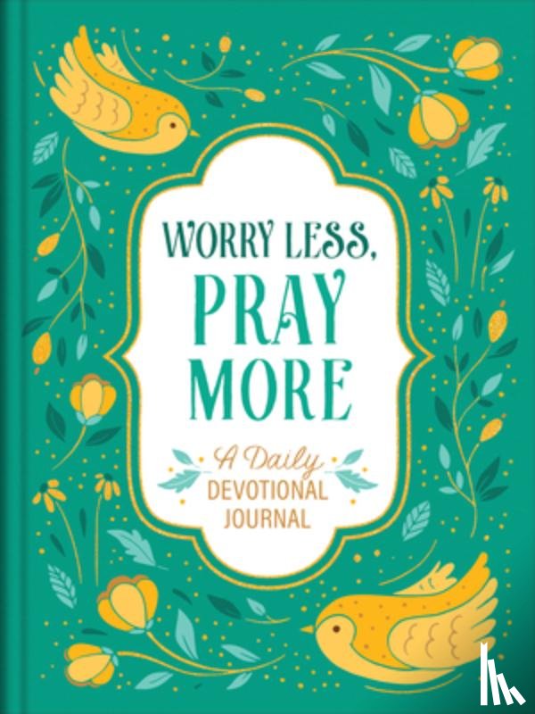 Compiled by Barbour Staff - Worry Less, Pray More: A Daily Devotional Journal
