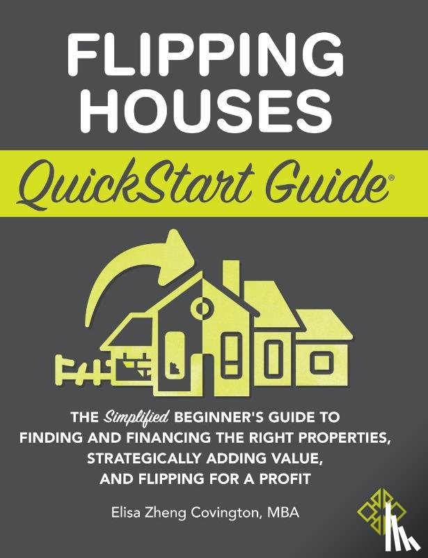 Covington, Elisa Zheng - Flipping Houses QuickStart Guide
