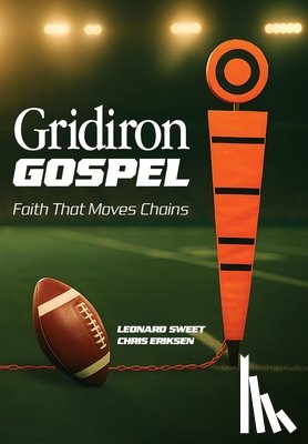 Sweet, Leonard - Gridiron Gospel: Faith That Moves Chains