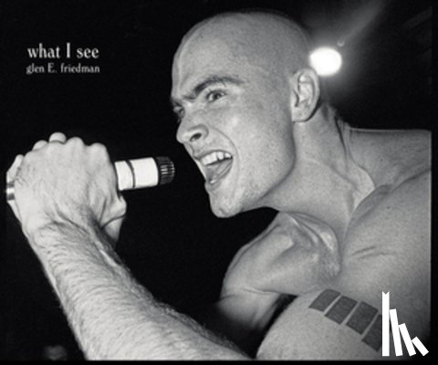 Friedman, Glen E - What I See: The Black Flag Photographs of Glen E. Friedman