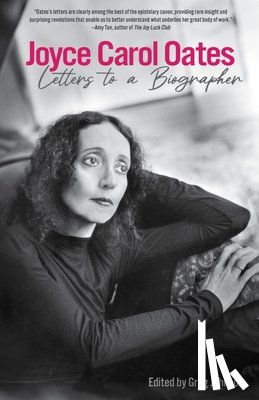 Oates, Joyce Carol - Joyce Carol Oates: Letters to a Biographer