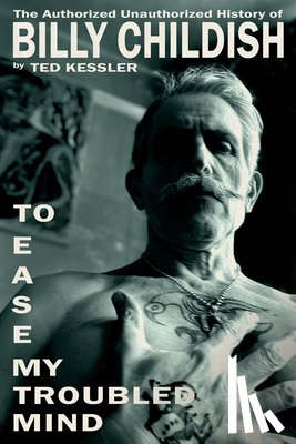 Kessler, Ted - To Ease My Troubled Mind: The Authorized Unauthorized History of Billy Childish