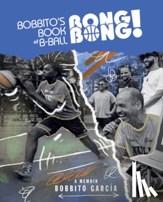 Garcia, Bobbito - Bobbito's Book of B-Ball Bong Bong!