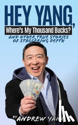 Yang, Andrew - Hey Yang, Where's My Thousand Bucks?