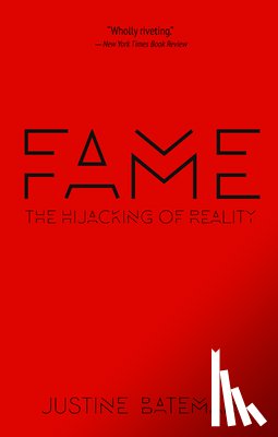 Bateman, Justine - Fame: The Hijacking of Reality