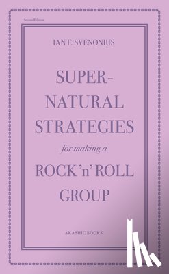 Svenonius, Ian F - Supernatural Strategies for Making a Rock 'n' Roll Group (2nd Edition)