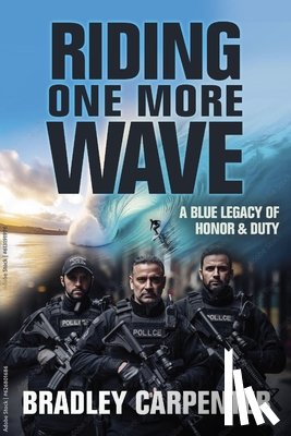 Carpenter, Bradley - Riding One More Wave: A Blue Legacy of Honor and Duty