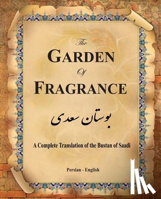 Saadi Shirazi, Muslih Al-Din Bin Abda - The Garden of Fragrance