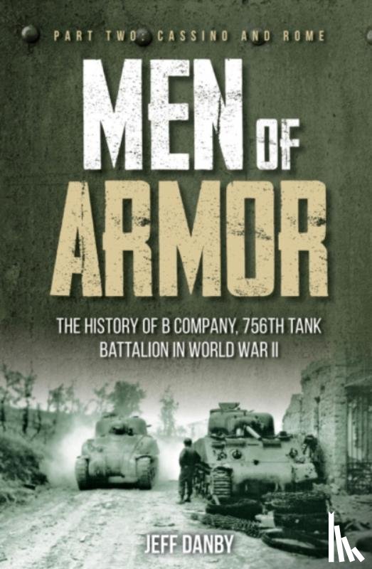 Danby, Jeff - Men of Armor: The History of B Company, 756th Tank Battalion in World War II