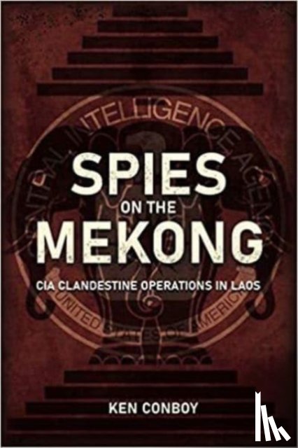 Conboy, Kenneth - Spies on the Mekong: CIA Clandestine Operations in Laos