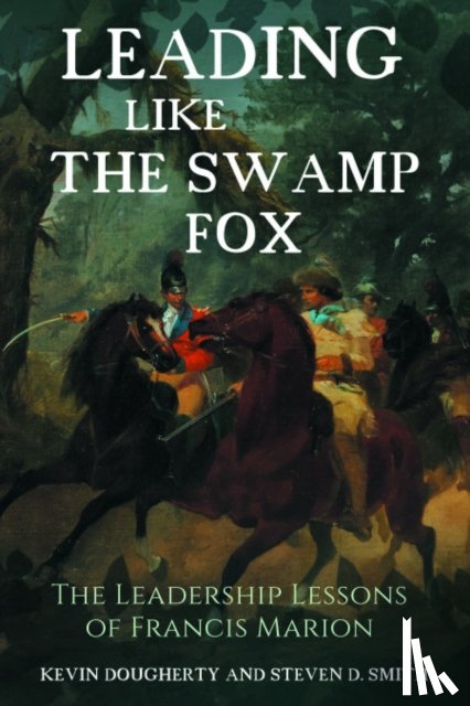 Dougherty, Kevin, Smith, Steven D - Leading Like the Swamp Fox