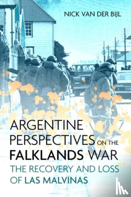 van der Bijl, Nicholas - Argentine Perspectives on the Falklands War: The Recovery and Loss of Las Malvinas