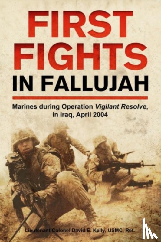 Kelly, David E - First Fights in Fallujah