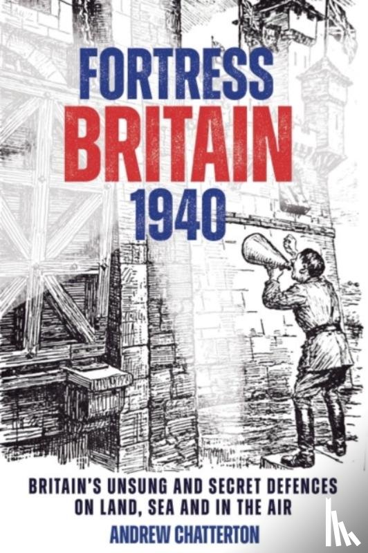 Chatterton, Andrew - Fortress Britain 1940