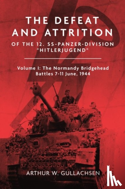 Gullachsen, Arthur W - The Defeat and Attrition of the 12. SS-Panzerdivision Hitlerjugend