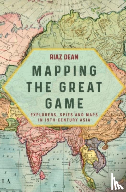 Dean, Riaz - Mapping the Great Game