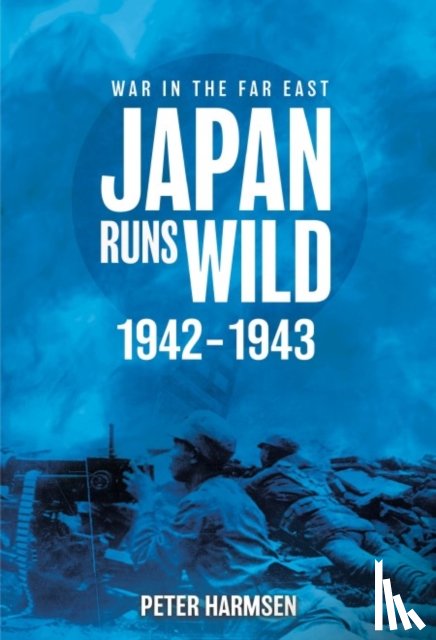 Harmsen, Peter - Japan Runs Wild, 1942–1943