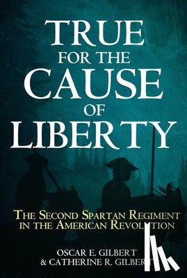 Gilbert, Catherine R., Gilbert, Oscar E. - True for the Cause of Liberty