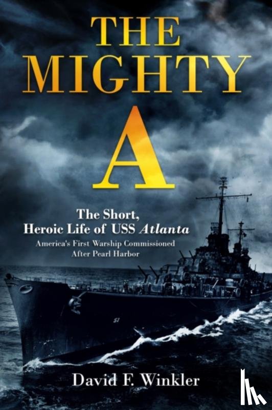Winkler, David F. - The Mighty A: The Short, Heroic Life of the USS Atlanta (CL-51)