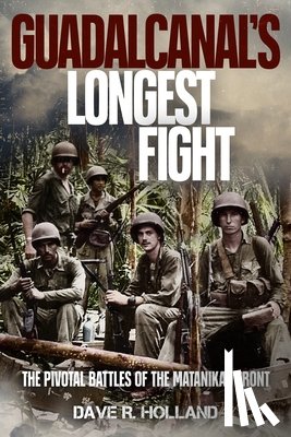 Holland, Dave R. - Guadalcanal's Longest Fight