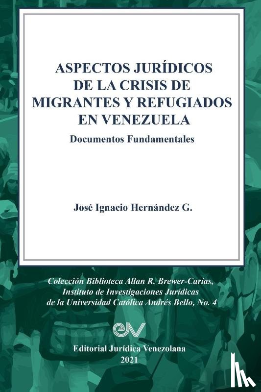 Hernandez G, Jose Ignacio - ASPECTOS JURIDICOS DE LA CRISIS HUMANITARIA DE MIGRANTES Y REFUGIADOS EN VENEZUELA. Documentos Fundamentales