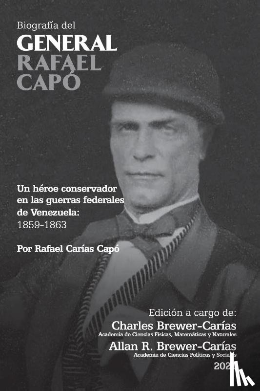 Carias Capo, Rafael - BIOGRAFIA DEL GENERAL RAFAEL CAPO. Un heroe conservador en las guerras federales de Venezuela 1859-1863