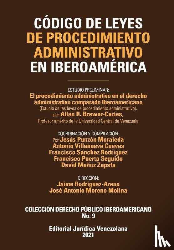 Brewer-Carias, Allan - CODIGO DE LEYES DE PROCEDIMIENTO ADMINISTRATIVO DE IBEROAMERICA. El procedimiento administrativo en el derecho administrativo comparado Iberoamericano, 3a Edicion