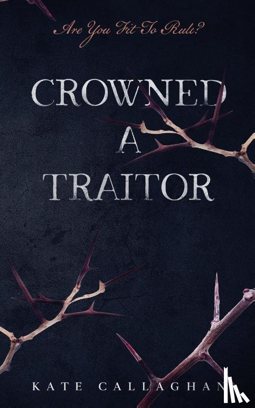 Callaghan, Kate - Crowned A Traitor