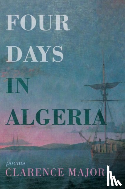 Major, Clarence - Four Days in Algeria