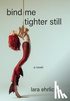 Ehrlich, Lara - Bind Me Tighter Still